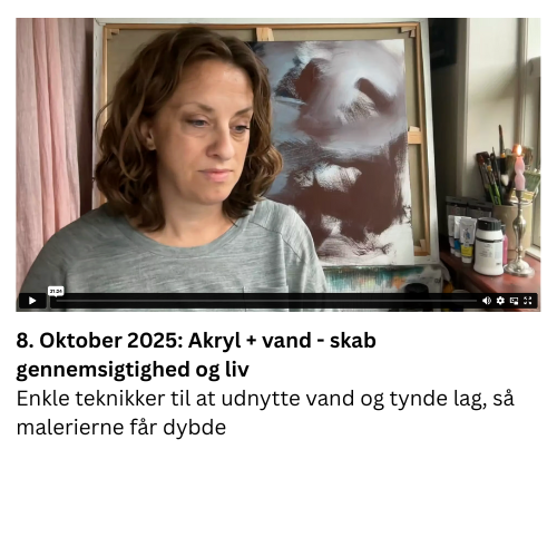 8. Oktober 2025: Akryl + vand - skab gennemsigtighed og liv Enkle teknikker til at udnytte vand og tynde lag, så malerierne får dybde